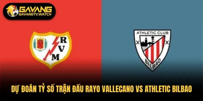 Dự Đoán Tỷ Số Trận Đấu Rayo Vallecano vs Athletic Bilbao