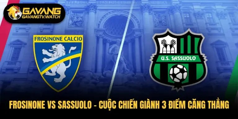 Frosinone vs Sassuolo – Cuộc Chiến Giành 3 Điểm Căng Thẳng